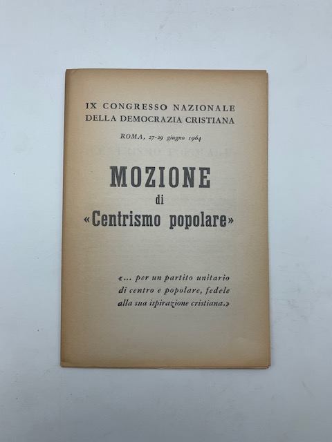 IX Congresso nazionale della Democrazia Cristiana. Roma, 27-29 giugno 1964. Mozione di centrismo popolare